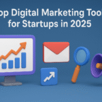 Top Digital Marketing Tools for Startups in 2025