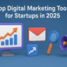 Top Digital Marketing Tools for Startups in 2025 3 Top Digital Marketing Tools for Startups in 2025