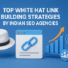 Top White Hat Link Building Strategies by Indian SEO Agencies