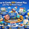 How to Create SEO Content Plan with The 10 Proven Steps?