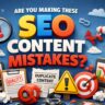 Are You Making These SEO Content Mistakes?