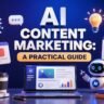AI Content Marketing: A Practical Guide