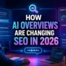 How AI Overviews Are Changing SEO in 2026